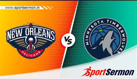 min vs nop nba|Pelicans vs Timberwolves scores & predictions 